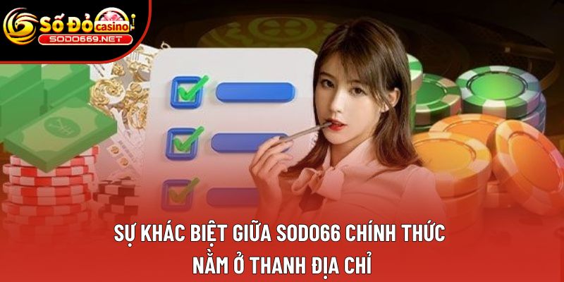 Sự khác biệt giữa SODO66 chính thức nằm ở thanh địa chỉ